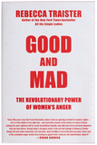 Good and Mad: How Women's Anger Is Reshaping America by Rebecca Traister