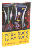 *Your Duck Is My Duck by Deborah Eisenberg