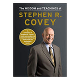 The Wisdom and Teachings of Stephen R. Covey by Stephen R. Covey