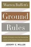 *Warren Buffett's Ground Rules: Words of Wisdom from the Partnership Letters of the World's Greatest Investor by Jeremy C. Miller