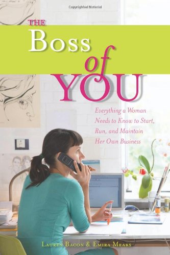 The Boss of You: Everything A Woman Needs to Know to Start, Run, and Maintain Her Own Business by Emira Mears