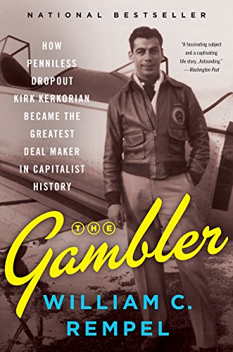 *The Gambler: How Penniless Dropout Kirk Kerkorian Became the Greatest Deal Maker in Capitalist History