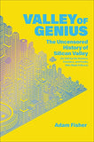 *Valley of Genius: The Uncensored History of Silicon Valley (As Told by the Hackers, Founders, and Freaks Who Made It Boom) by Adam Fisher