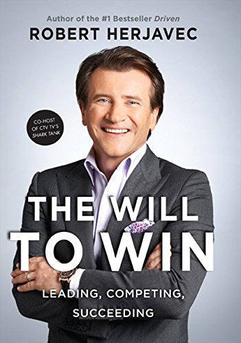 The Will to Win: Leading, Competing, Succeeding by Robert Herjavec