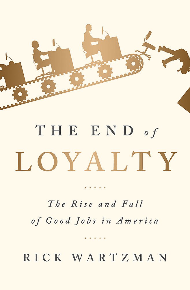 *The End of Loyalty: The Rise and Fall of Good Jobs in America
