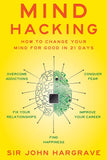 Mind Hacking: How to Change Your Mind for Good in 21 Days by Sir John Hargrave \