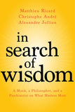 In Search of Wisdom: A Monk, a Philosopher and a Psychiatrist on What Matters Most