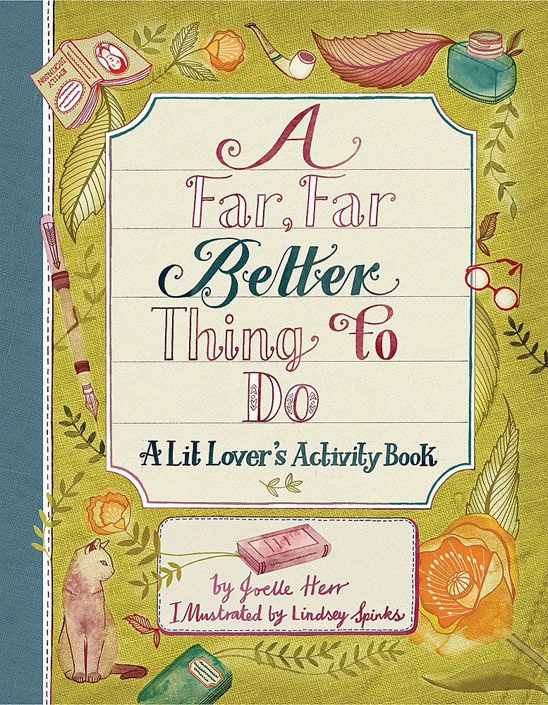 A Far, Far Better Thing to Do: A Lit Lover's Activity Book by Joelle Herr & Lindsey Spinks