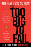 Too Big to Fail: The Inside Story of How Wall Street and Washington Fought to Save the Financial System and Themselves by Andrew Ross Sorkin