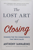 The Lost Art of Closing: Winning the Ten Commitments That Drive Sales by Anthony Iannarino