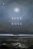 Blue Rose by Carol Muske Dukes (Penguin Poets)