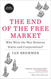 The End of the Free Market: Who Wins the War Between States and Corporations? By Ian Bremmer