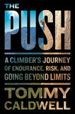 *The Push: A Climber's Journey of Endurance, Risk, and Going Beyond Limits by Tommy Caldwell