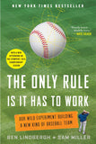 The Only Rule Is It Has to Work: Our Wild Experiment Building a New Kind of Baseball Team by Ben Lindbergh