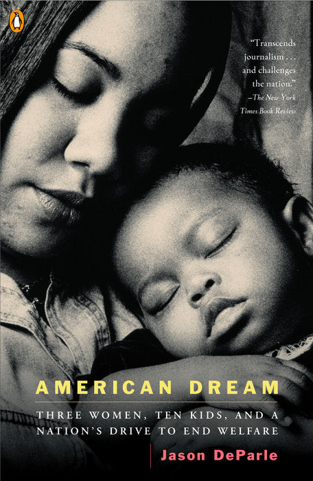 The American Dream: THREE WOMEN, TEN KIDS, AND A NATION'S DRIVE TO END WELFARE
