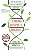 The Invisible History of the Human Race: How DNA and History Shape Our Identities and Our Futures by Christine Kennealy