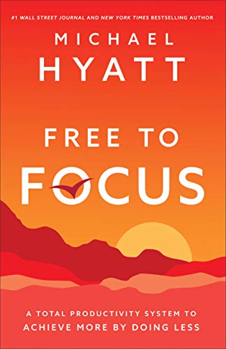 *Free to Focus: A Total Productivity System to Achieve More by Doing Less