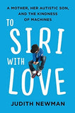 To Siri With Love: A Mother, Her Autistic Son, and the Kindness of Machines (2 kinds)