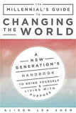 *The Millennial's Guide to Changing the World: A New Generation's Handbook to Being Yourself and Living with Purpose