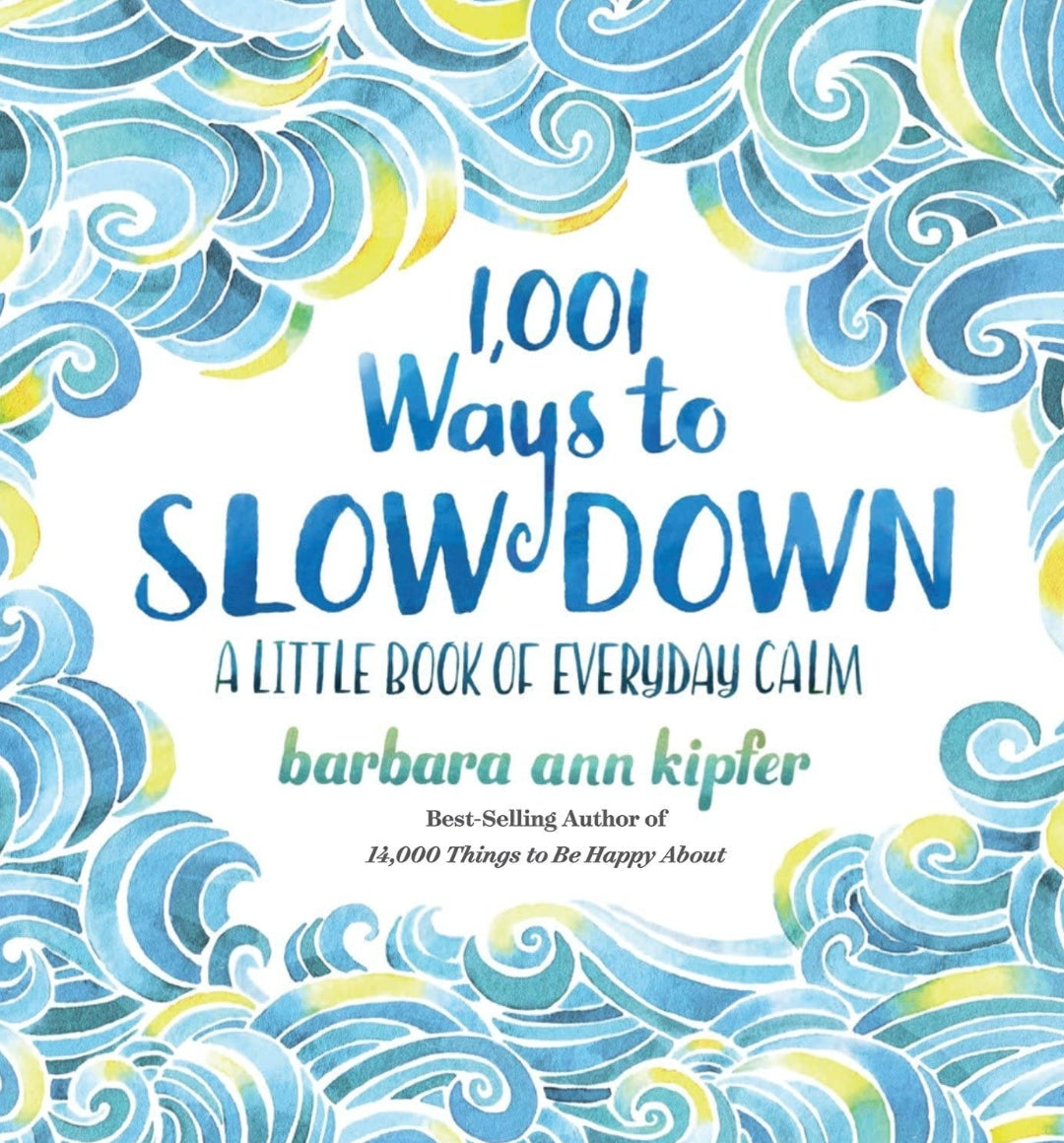 1,001 Ways to Slow Down : A Little Book of Everyday Calm